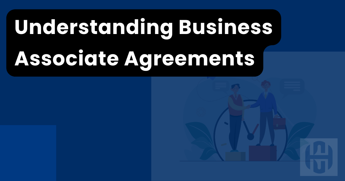 Understanding Business Associate Agreements