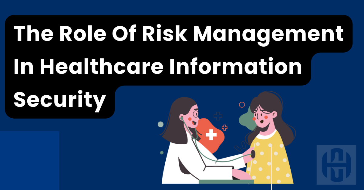 The Role Of Risk Management In Healthcare Information Security